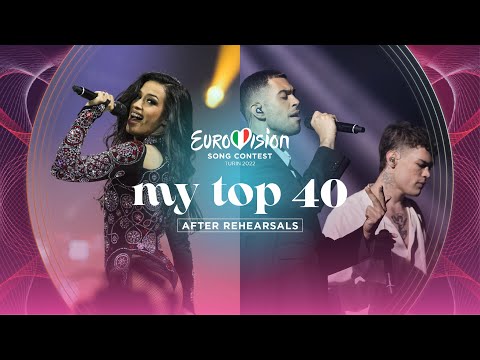 Eurovision 2022: My Top 40 (After Rehearsals)