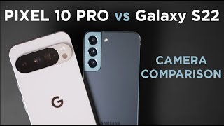 Google Pixel 10 Pro XL vs Samsung Galaxy S22 - Camera Comparison - Photos Only