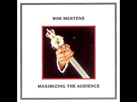 Wim Mertens   Maximizing the Audience (1988)