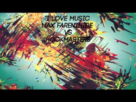 I LoVe MusiC [Max Farenthide vs HookMasters]