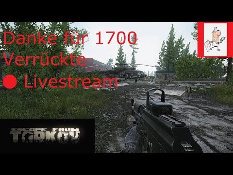 🔴Escape From Tarkov /  😎0.12 1700 Verrückte Dankeschön 😎  / Fragen jederzeit erlaubt / Deutsch