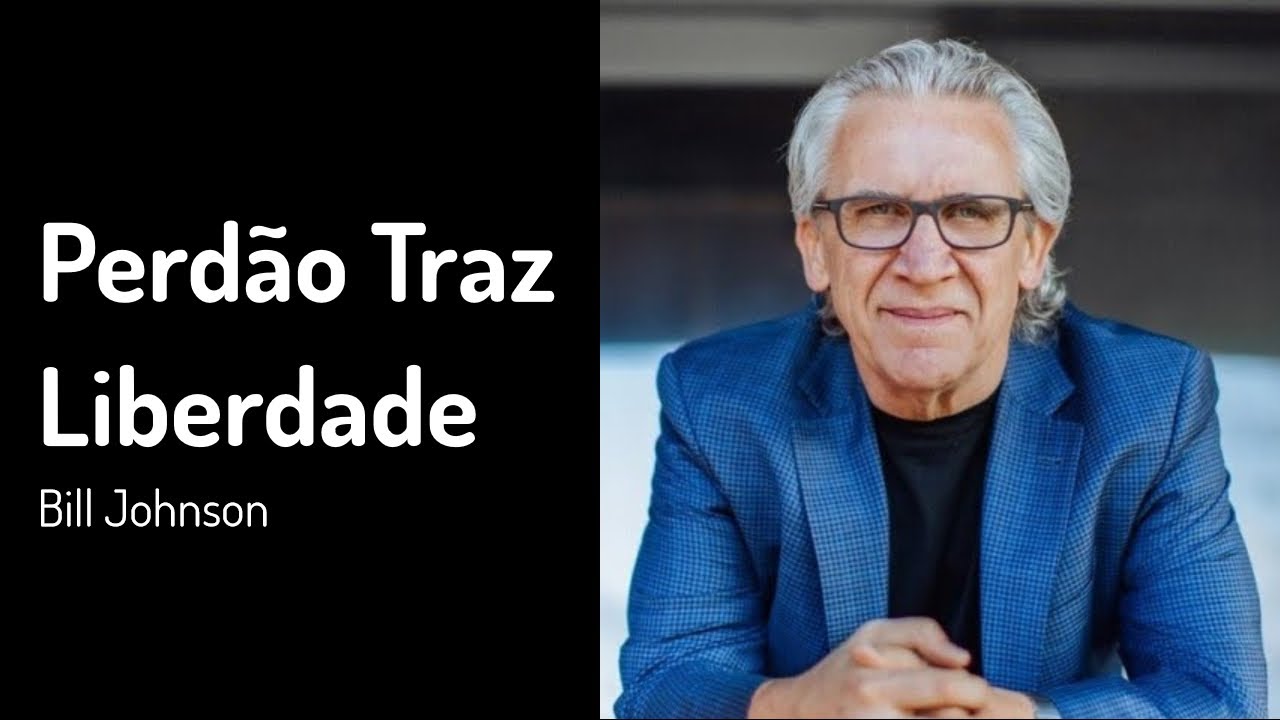 25 NOV 2018 | Bill Johnson | Perdão Traz Liberdade