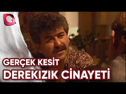GERÇEK KESİT - DEREKIZIK CİNAYETİ