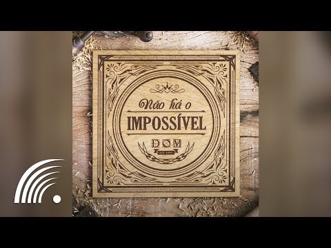 Banda Dom - Não Há o Impossível - Álbum Completo