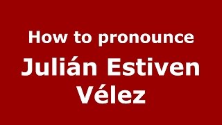 How to pronounce Julián Estiven Vélez