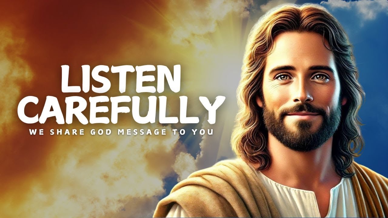LISTEN CAREFULLY — WE SHARE GOD MESSAGE TO YOU