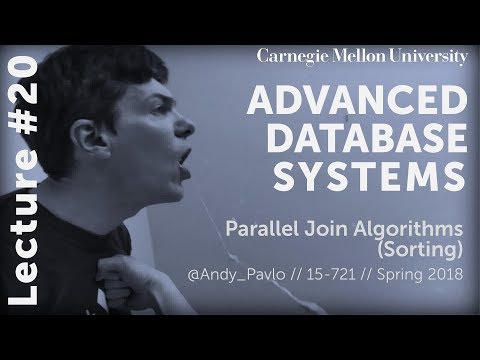 CMU Advanced Database Systems - 20 Parallel Sort-Merge Join Algorithms (Spring 2018)