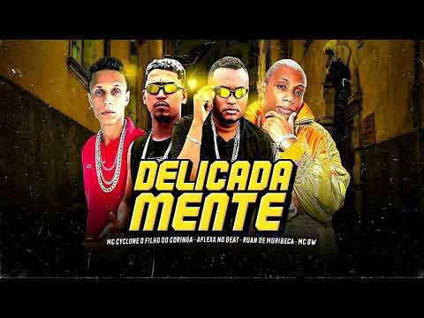 Mc Cyclone O Filho Do Coringa, Aflexa No Beat, Ruan De Muribeca, Mc Gw - Delicadamente