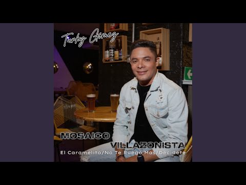 Mosaico Villazonista - El Caramelito/No Te Ruego Mas/Decidete