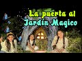LA PUERTA MAGICA Y EL JARDIN SECRETO ! - hermanitas CARDENAS LA PUERTA MAGICA Y EL JARDIN SECRETO !