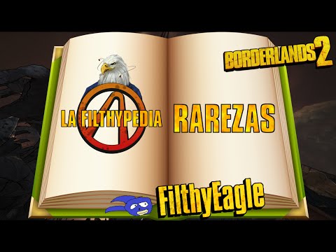La Filthypedia, guía para principiantes | Rarezas | Borderlands 2