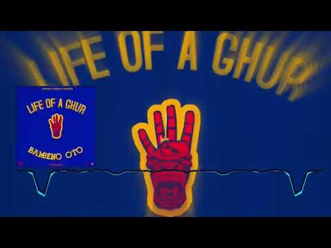 BAMBENO OTO - LIFE OF A GHUR