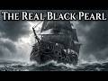 The Black Pearl The Only Pirate Ship That Was Real