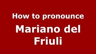 How to pronounce Mariano Del Friuli