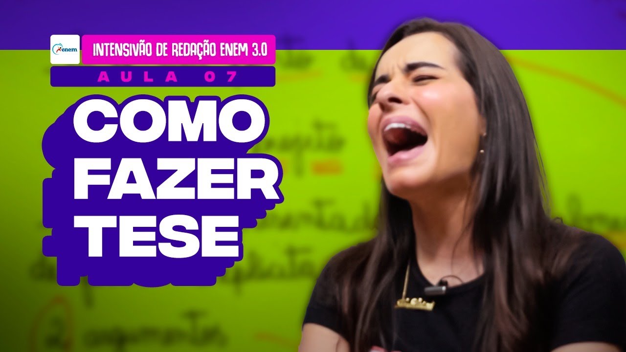 Aula 07: TUDO SOBRE COMO FAZER TESE NA REDAÇÃO DO ENEM