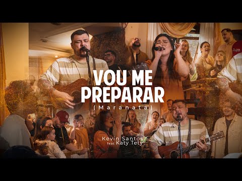 Vou Me Preparar ( Maranata ) Feat. Katy Tety - Kevin Santos