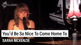 Sarah McKenzie - You'd Be So Nice To Come Home To