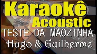 Hugo e Guilherme - TESTE DA MÃOZINHA part. Henrique e Juliano (Karaokê Acústico) playback