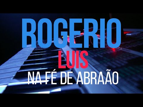 ROGERIO LUIS - NA FÉ DE ABRAÃO