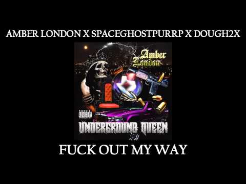 Amber London x SpaceGhostPurrp x Dough2x - Fuck Out My Way 2015
