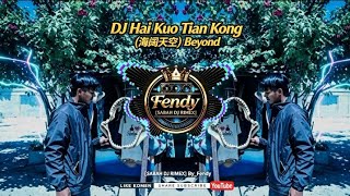 Download lagu DJ Hai Kuo Tian Kong (海阔天空) Beyond [SABAH DJ RIMEX] By_Fendy mp3