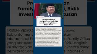Prabowo Siapkan Family Office di Bali, Bidik Investasi Asing Ratusan Miliar Dolar