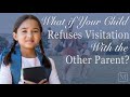 What If Your Child Refuses Visitation With The Other Parent
