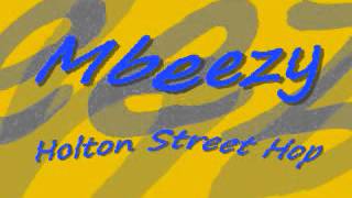 Mbeezy- Holton Street Hop (Original)
