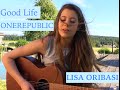 Good Life -  ONEREPUBLIC Cover by Lisa Oribasi