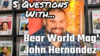 Download lagu 5 More Questions With Bear World Mag's Editor in Chief, John Hernandez mp3