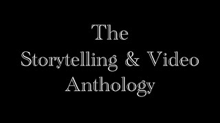 The Storytelling & Video Anthology