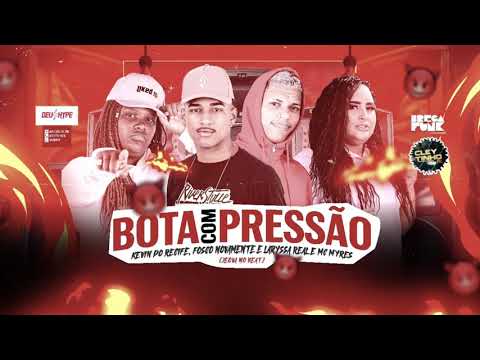 KEVIN DO RECIFE , FOSCO  NOVAMENTE, LAYSSA REAL _ MC MYRES ,_  BOTA COM PRESSÃO
