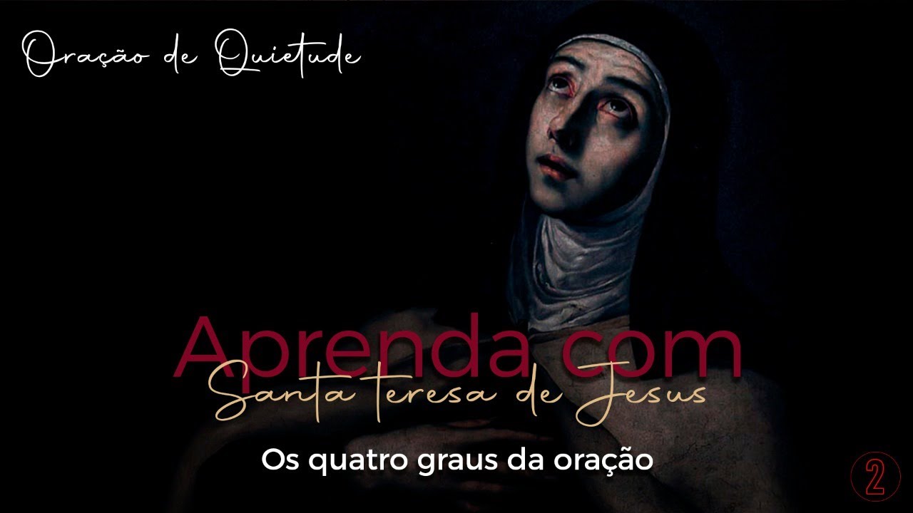 Aprenda com Santa Teresa de Jesus - Oração de Quietude
