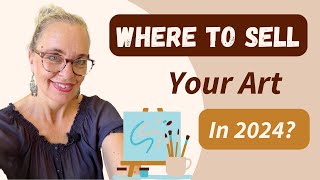 Where To Sell Your Art In 2024? | Marketing & Selling Your Art