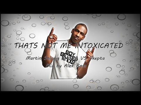Martin Solveig and GTA Vs Skepta  - Thats Not Me Intoxicated Mix ( By Alex Ross )