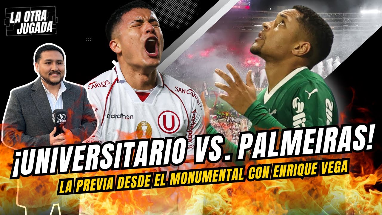 Previa EN VIVO desde el Monumental: Universitario vs. Palmeiras