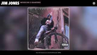 Jim Jones - Never Did 3 Quarters (Audio)