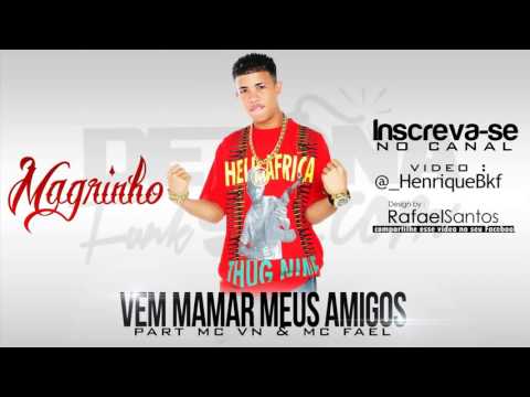 MC MAGRINHO, MC VN, MC FHAEL - MAMA EU E OS MEUS AMIGOS ♪♫ (BRABA)