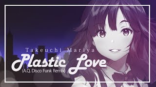Takeuchi Mariya - Plastic Love ( A.Q. Disco Funk Remix ) [竹内まりや]