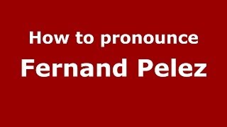 How to pronounce Fernand Pelez