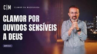 CLAMOR POR OUVIDOS SENSÍVEIS A DEUS | CM