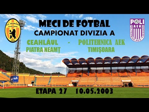 CEAHLAUL PIATRA NEAMȚ -  POLITEHNICA AEK TIMIȘOARA      Divizia A, Etapa 27, 10.05.2003, Repriza 1