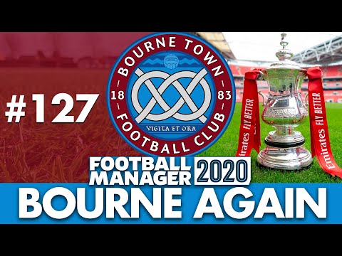 BOURNE TOWN FM20 | Part 127 | FA CUP FINAL | Football Manager 2020