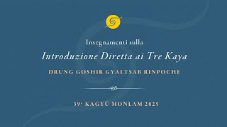 Insegnamenti sulla “Introduzione diretta ai tre kaya” Drung Goshir Gyaltsab Rinpoche • Primo giorno