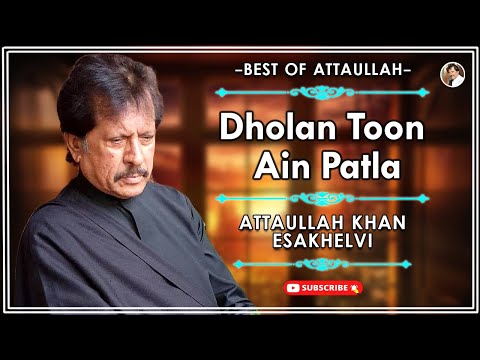 Dholan Toon Ain Patla | Good Song | Attaullah Khan Esakhelvi