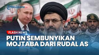 Misteri Keberadaan Mojtaba Khamenei saat Diserang AS! Putin Bawa Pemimpin Iran Jalani Operasi Medis