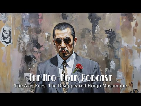 A Neo-Noir Podcast Rewview of The Axel Files: The Disappeared Homjō Masamune