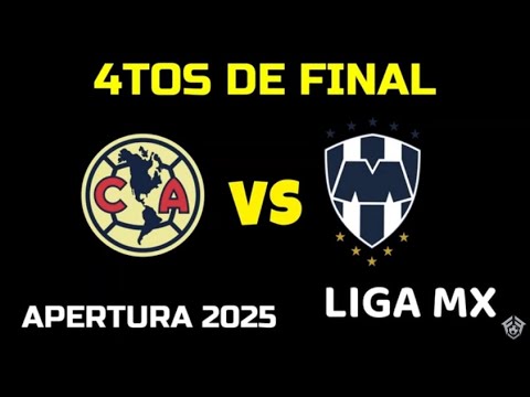AMERICA VS MONTERREY QUARTER-MATCHES OF THE APERTURA 2025 FINALS