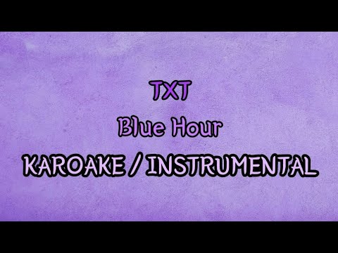 [KARAOKE / INSTRUMENTAL] TXT - Blue Hour