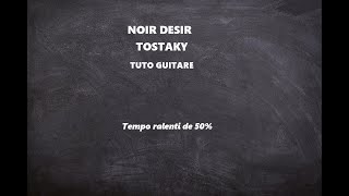 Tuto - Noir Dy©sir - Tostaky - Tempo y  50% Guitare seulement 1 ton en dessous